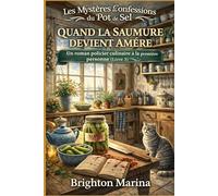 QUAND LA SAUMURE DEVIENT AMÈRE: Un roman policier culinaire à la première personne (Livre 3) (Les Mystères des Confessions du Pot de Sel)