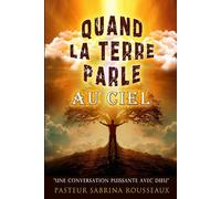 Quand La Terre Parle au Ciel: Une conversation puissante avec Dieu