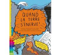 Quand la terre s'enerve ! volcans, tremblements de terre, cyclones, tsunamis, avalanches et autres