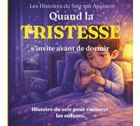 Quand la tristesse s’invite avant de dormir: Une histoire douce pour apprivoiser la tristesse avant le coucher (Les Histoires du Soir qui Apaisent)