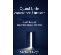 Quand la vie commence à insister: Avant le burn-out, quand l’âme demande autre chose (Développement personnel émotionnel)