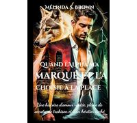 Quand l'Alpha m'a marqué et l'a choisie à la place: Une histoire d'amour rejetée, pleine de secrets, de trahison et d'un héritier caché