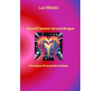 Quand l'amour est une drogue: Chronique d'une passion toxique