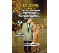 Quand l'Amour Ressemble à un Combat: Faire Face au Trouble de la Personnalité Paranoïaque dans les Relations : Guide de Survie pour Partenaires et Conjoints