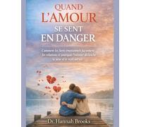 QUAND L'AMOUR SE SENT EN DANGER: Comment les liens émotionnels façonnent les relations et pourquoi l'intimité déclenche la peur et le repli sur soi