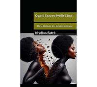 Quand l'autre réveille l'âme: De la blessure à la lumière intérieur