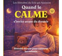 Quand le calme s’invite avant de dormir: Une histoire du soir pour rassurer les enfants (Les Histoires du Soir qui Apaisent)