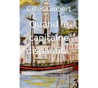 Quand le capitaine disparaît...: Fin du 19° siècle, un mystère, une famille - de la Bretagne à Montparnasse ou aux colonies, chacun vers son destin, sa vérité.