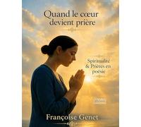 Quand le coeur devient prière: Spiritualité & prières en poésie