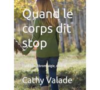 Quand le corps dit stop: Bipolarité, fibromyalgie, douleur chronique