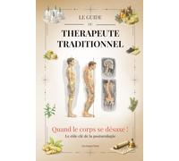 Quand le corps se désaxe !: Le rôle clé de la posturologie (Le guide du thérapeute traditionnel)