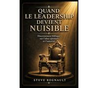 Quand le leadership devient nuisible: Discernement biblique sur l’abus spirituel et l’autorité