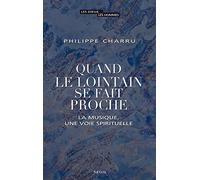 Quand le lointain se fait proche: La musique, une voie spirituelle (Les Dieux, les Hommes)