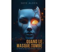 Quand le Masque Tombe: La Vérité sur Qui Nous Sommes Vraiment