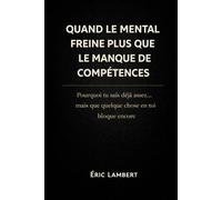 Quand le mental freine plus que le manque de compétences: Pourquoi tu sais déjà assez… mais que quelque chose en toi bloque encore