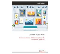 Quand le Musée Parle: Communication et Médiation au Cœur du Patrimoine Marocain