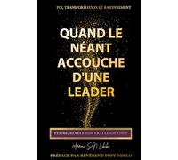 Quand le néant accouche d’une leader: Femme, révèle ton vrai leadership