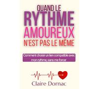 QUAND LE RYTHME AMOUREUX N'EST PAS LE MEME: Compatibilité amoureuse, relation à distance, couple sans quotidien : choisir un lien qui respecte ton ... t’épuiser (Relations amoureuses compliquées)