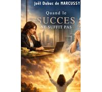 Quand le Succès ne Suffit Pas: Une histoire d'amour, de foi et de transformation