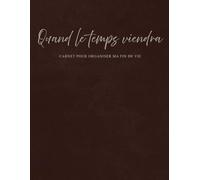 Quand le temps viendra: Carnet pour Organiser Ma Fin de Vie