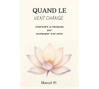 Quand le vent change: Comprendre la ménopause pour accompagner avec amour