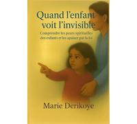 Quand l'enfant voit l'invisible: Comprendre les peurs spirituelles des enfants et les apaiser par la foi