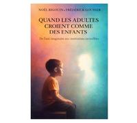 Quand les adultes croient comme des enfants: De l’ami imaginaire aux institutions invisibles