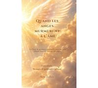 Quand les anges murmurent à l'âme: Messages, oracles et prières pour être guidé(e) chaque jour