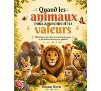 Quand les animaux nous apprennent les valeurs: 19 histoires, des découvertes étonnantes et des activités pour grandir