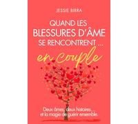 Quand les blessures d'âme se rencontrent ... en Couple: Deux âmes, deux histoire et la magie de guérir ensemble