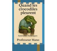 Quand les crocodiles pleurent: Funérailles burlesques (Mésaventures hilarantes)