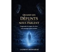 Quand les Défunts Nous Parlent: Rêves, signes et apaisement après la perte d’un être cher - Comprendre le deuil sans se perdre (Collection Romans Français)