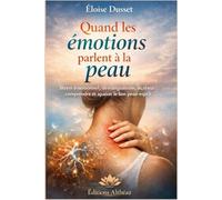 Quand les émotions parlent à la peau: Stress émotionnel, démangeaisons, eczéma, psoriasis : comprendre le lien peau-esprit et apaiser durablement