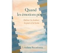 Quand les émotions pèsent: Habiter la douleur, la peur et la honte