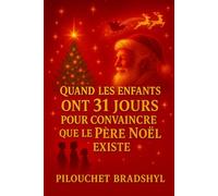 Quand les enfants ont 31 jours pour convaincre que le Père Noel existe: Le livre qui déstabilise les parents et émerveille les enfants