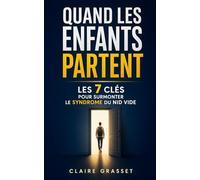 Quand les Enfants Partent: Les 7 Clés pour Surmonter le Syndrome du Nid Vide, Retrouver un Équilibre et Redonner du Sens à sa Vie | Livre pour Faire ... Enfants | Livre sur le Syndrome du Nid Vide
