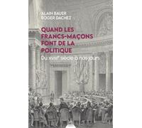 Quand les francs-maçons font de la politique: Du XVIIIe siècle à nos jours