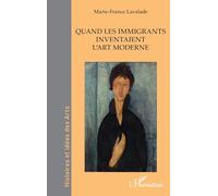 Quand les immigrants inventaient l’art moderne (Histoires Et Idées Des Arts)
