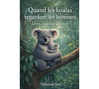 Quand les koalas regardent les hommes: Lewis, le veilleur du vivant