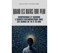 Quand les maths font peur: Comprendre et réduire l’anxiété mathématique chez les jeunes de 10 à 18 ans