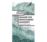 Quand les montagnes dansent: Récits de la Terre intime