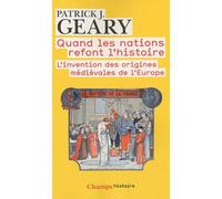 Quand les nations refont l'histoire: L'invention des origines médiévales de l'Europe