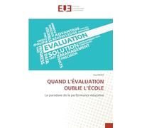 QUAND L'ÉVALUATION OUBLIE L'ÉCOLE: Le paradoxe de la performance éducative