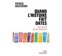 Quand l'histoire fait dates: Dix manières de créer l'événement