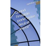 Quand l'invisible parle:"entre deuil et espoir"