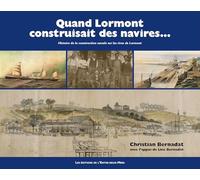 Quand Lormont construisait des navires ...: Histoire de la construction navale sur les rives de Lormont