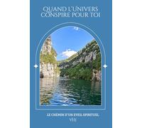 quand l'Univers Conspire pour Toi: Le chemin d'un éveil spirituel