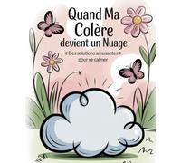 Quand Ma Colère Devient un Nuage: Des solutions amusantes pour se calmer