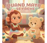 Quand Maya se fâche: Un conte doux pour aider les enfants à gérer la colère, respirer et retrouver le calme (Creciendo con Maya)