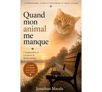 Quand mon animal me manque: Comprendre, vivre et traverser le deuil animal.